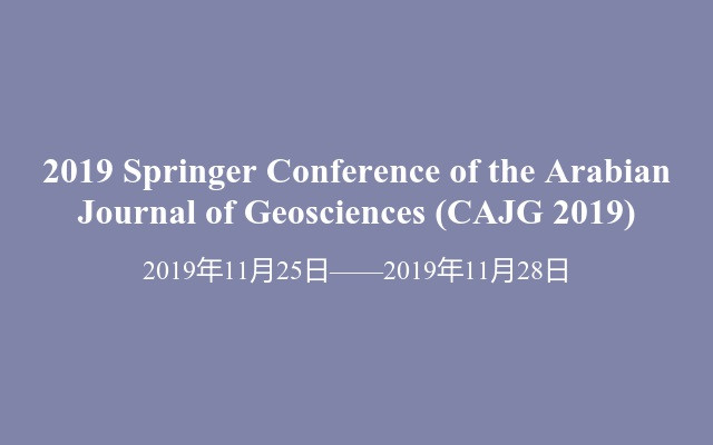 2019 Springer Conference of the Arabian Journal of Geosciences (CAJG 2019)
